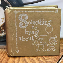 Load image into Gallery viewer, Vintage Baby Album &quot;Something to Brag About&quot;