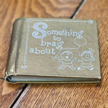 Load image into Gallery viewer, Vintage Baby Album &quot;Something to Brag About&quot;